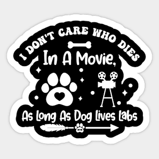 I Don't Care Who Dies In A Movie As Long As Dog Lives Labs Sticker